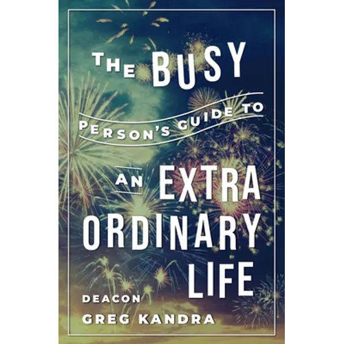 Busy Person's Guide to an Extraordinary Life - Paperback