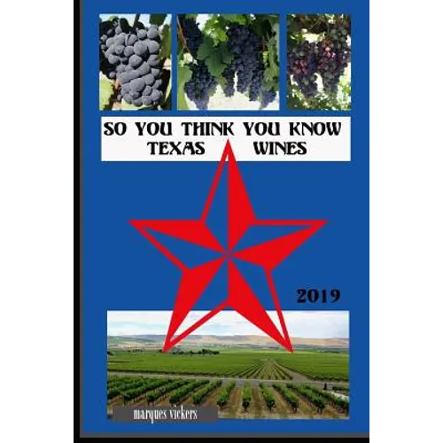 So You Think You Know Texas Wines, 2019 Edition: An Intimate Inside Profile of Texas Grown Wines - Paperback