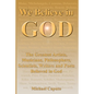 We Believe in God: The Greatest Artists, Musicians, Philosophers, Scientists, Writers and Poets Believed in God. - Paperback