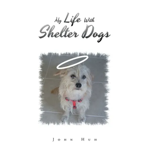 My Life with Shelter Dogs - Hardcover