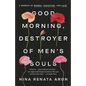 Good Morning, Destroyer of Men's Souls: A Memoir of Women, Addiction, and Love - Paperback
