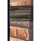 History of Labour in the United States; Volume 1 - Hardcover