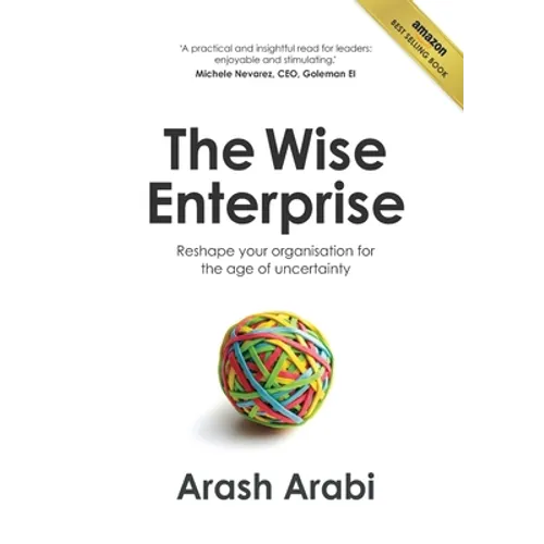The Wise Enterprise: Reshape your organisation for the age of uncertainty - Paperback