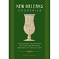 New Orleans Cocktails: An Elegant Collection of Over 100 Recipes Inspired by the Big Easy - Hardcover
