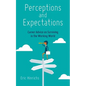 Perceptions and Expectations: Career Advice on Surviving in the Working World - Paperback