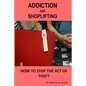Addiction And Shoplifting: How To Stop The Act Of Theft - Paperback