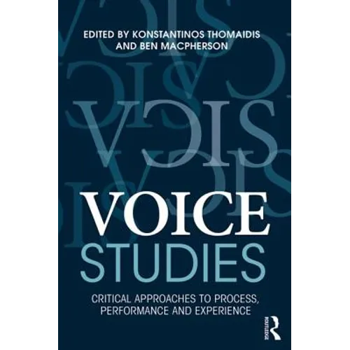 Voice Studies: Critical Approaches to Process, Performance and Experience - Paperback