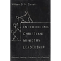 Introducing Christian Ministry Leadership: Context, Calling, Character, and Practice - Paperback