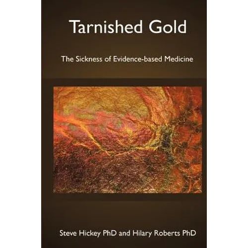 Tarnished Gold: The Sickness of Evidence-based Medicine - Paperback
