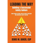 Leading the Way Building a Successful Safety Culture: From Vision to Action-How You Build a Resilient and Successful Safety Culture - Paperback
