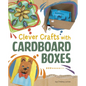 Clever Crafts with Cardboard Boxes - Hardcover