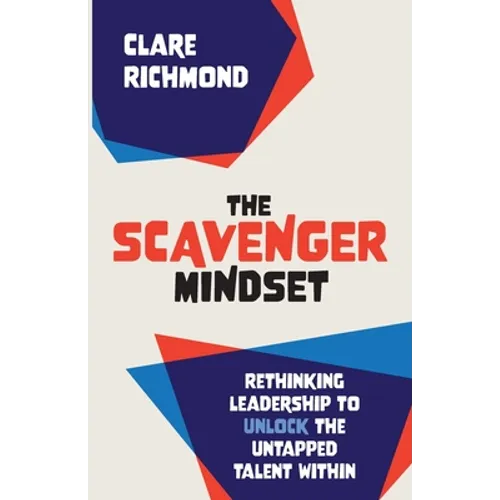 The Scavenger Mindset: Rethinking Leadership to unlock the untapped talent within - Paperback