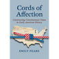Cords of Affection: Constructing Constitutional Union in Early American History - Hardcover