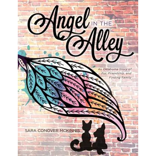 Angel in the Alley: An Oklahoma Story of Fur, Friendship, and Finding Family - Paperback