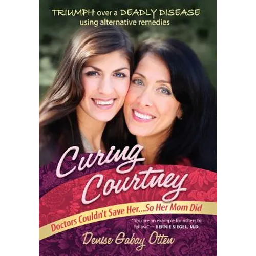 Curing Courtney: Doctors Couldn't Save Her...So Her Mom Did - Hardcover