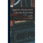 Leaves From Our Tuscan Kitchen: Or, How to Cook Vegetables - Hardcover