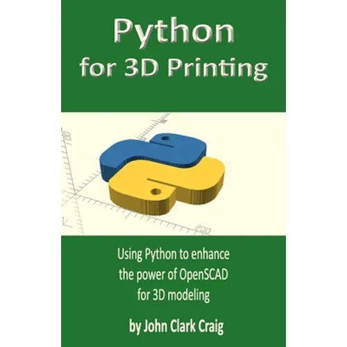 Python for 3D Printing: Using Python to enhance the power of OpenSCAD for 3D modeling - Paperback