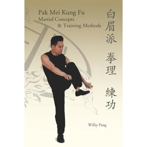 Pak Mei Kung Fu: Martial Concepts & Training Methods - Paperback