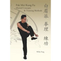 Pak Mei Kung Fu: Martial Concepts & Training Methods - Paperback
