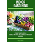 Indoor Gardening: Spring/Summer Months - The Best Methods and Techniques for Indoor Gardening - Paperback