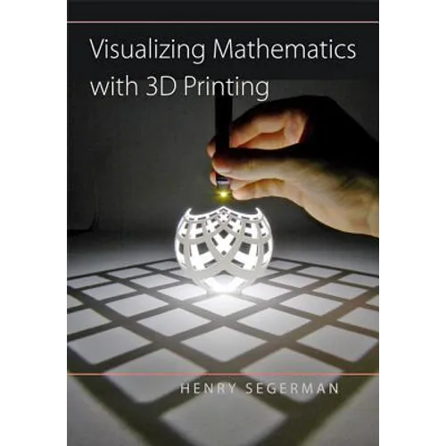 Visualizing Mathematics with 3D Printing - Hardcover