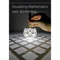 Visualizing Mathematics with 3D Printing - Hardcover