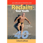 Reclaim Your Youth: Growing Younger After 40: You Really Can Turn Back The Clock - Paperback