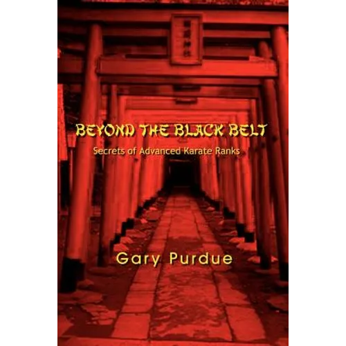 Beyond the Black Belt: Secrets of Advanced Karate Ranks - Paperback