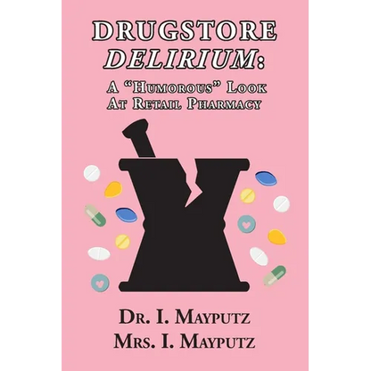 Drugstore Delirium: A "Humorous" Look at Retail Pharmacy - Paperback