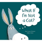 What If I'm Not a Cat? - Hardcover