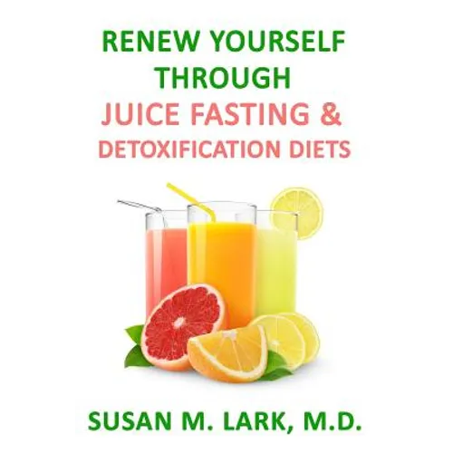 Renew Yourself Through Juice Fasting and Detoxification Diets - Paperback