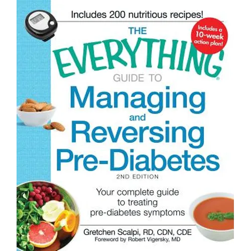 The Everything Guide to Managing and Reversing Pre-Diabetes: Your Complete Guide to Treating Pre-Diabetes Symptoms - Paperback