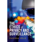 The Ethics of Privacy and Surveillance - Hardcover