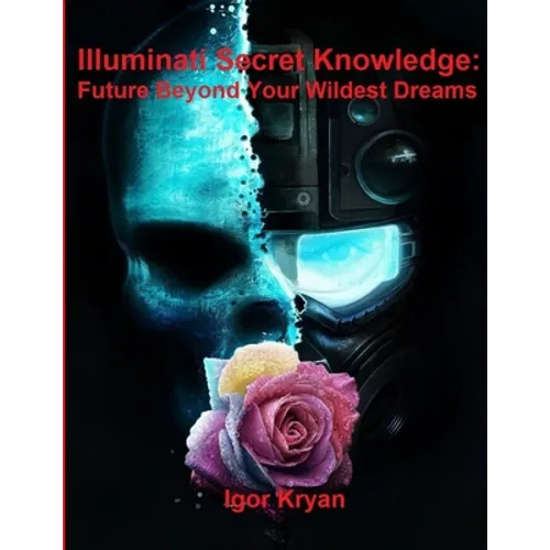 Illuminati Secret Knowledge: Future Beyond Your Wildest Dreams - Paperback