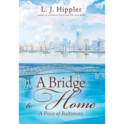 A Bridge to Home: A Piece of Baltimore - Hardcover