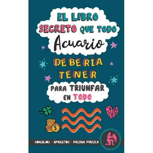 El libro secreto que todo Acuario debería tener para triunfar en todo: Horóscopo Acuario: consejos, dinero, amor, amuletos y más. Libro Acuario. Regal - Paperback