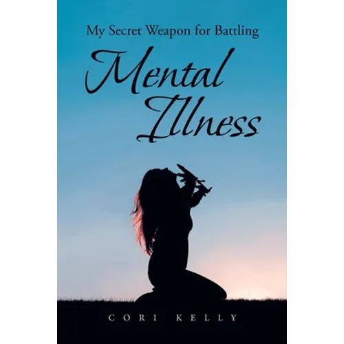 My Secret Weapon for Battling Mental Illness - Paperback