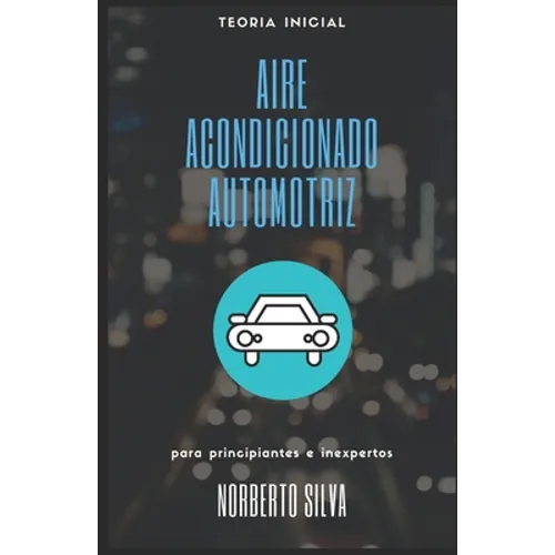 Teoria Inicial Aire Acondicionado Automotriz: para principiantes e inexpertos - Paperback