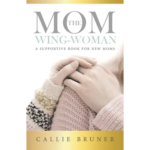 The Mom Wing-Woman: A Supportive Book for New Moms - Paperback