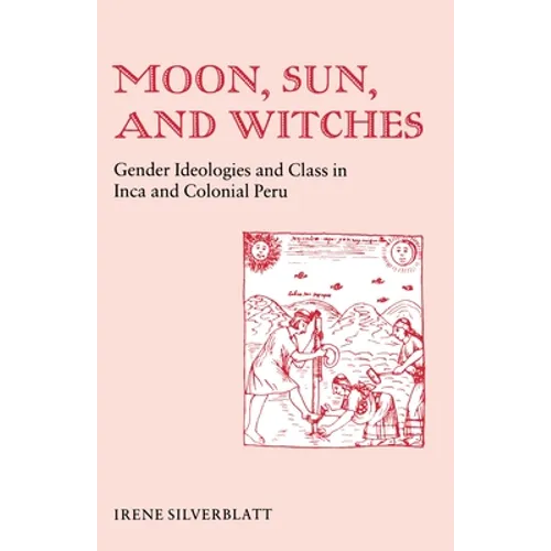 Moon, Sun and Witches: Gender Ideologies and Class in Inca and Colonial Peru - Paperback
