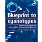 Blueprint to cyanotypes: Exploring a historical alternative photographic process - Paperback