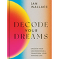 Decode Your Dreams: Unlock Your Unconscious and Transform Your Waking Life - Hardcover