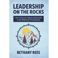 Leadership on the Rocks: How to Survive, Adapt, and Succeed in the Leadership Wilderness - Hardcover