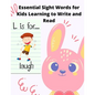 Essential Sight Words for Kids Learning to Write and Read: Learn, Trace & Practice The Most Common High Frequency Words For Kids Learning To Write & R - Paperback