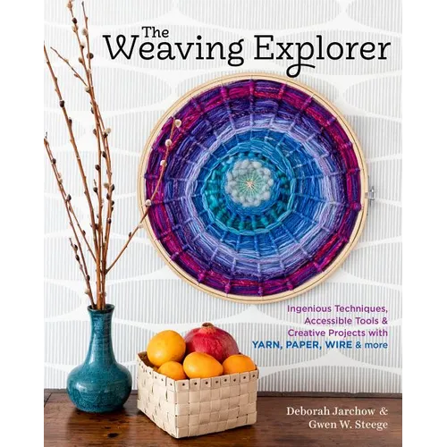 The Weaving Explorer: Ingenious Techniques, Accessible Tools & Creative Projects with Yarn, Paper, Wire & More - Hardcover