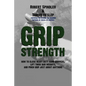 Grip Strength: How to Close Heavy Duty Hand Grippers, Lift Thick Bar Weights, and Pinch Grip Just About Anything - Paperback