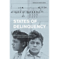 States of Delinquency: Race and Science in the Making of California's Juvenile Justice System Volume 35 - Paperback