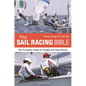 The Sail Racing Bible: The Complete Guide for Dinghy and Yacht Racers - Paperback