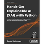 Hands-On Explainable AI (XAI) with Python: Interpret, visualize, explain, and integrate reliable AI for fair, secure, and trustworthy AI apps - Paperback