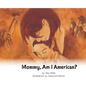 Mommy, Am I American? - Hardcover